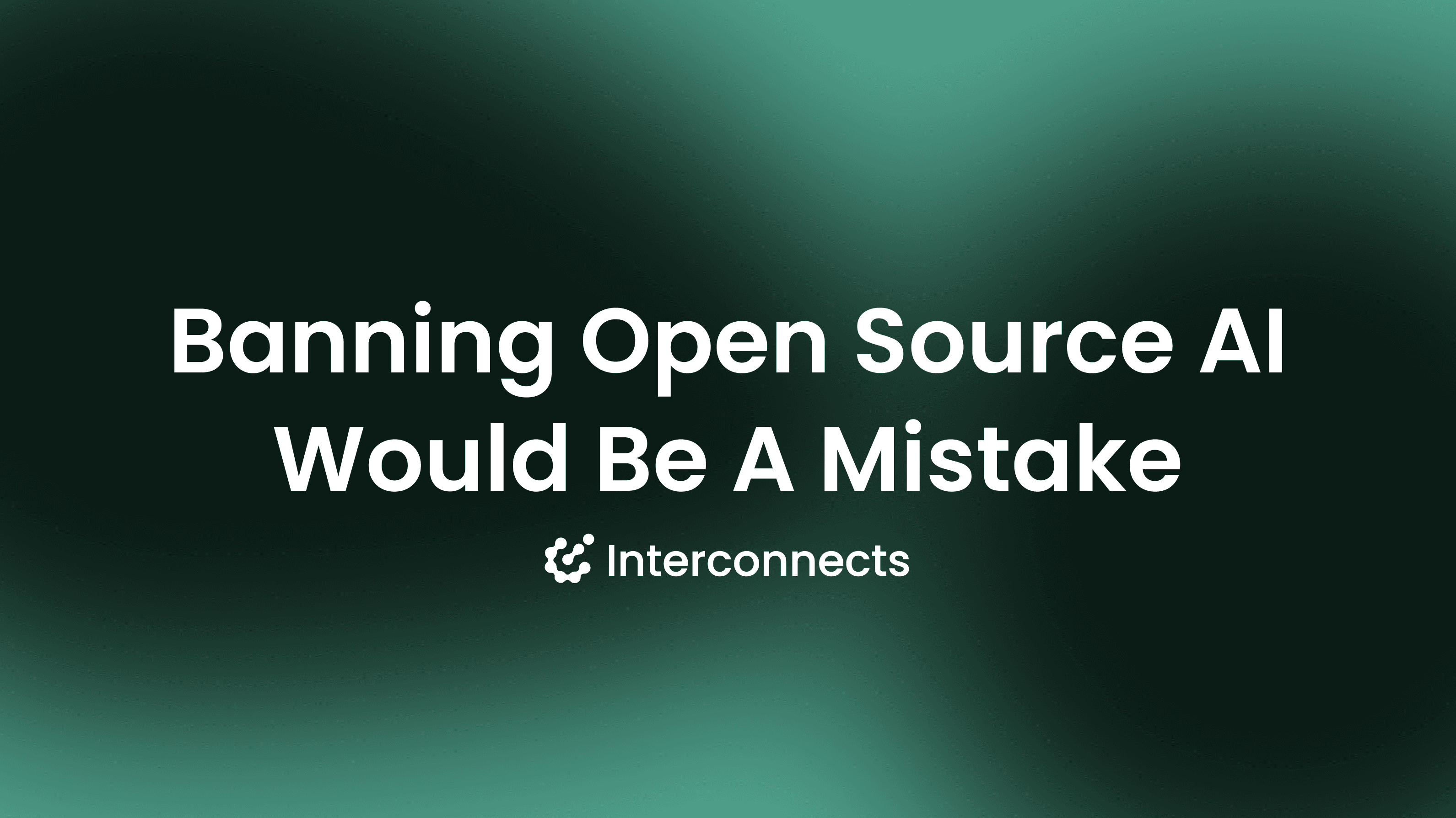 Banning Open Source AI Would Be A Mistake