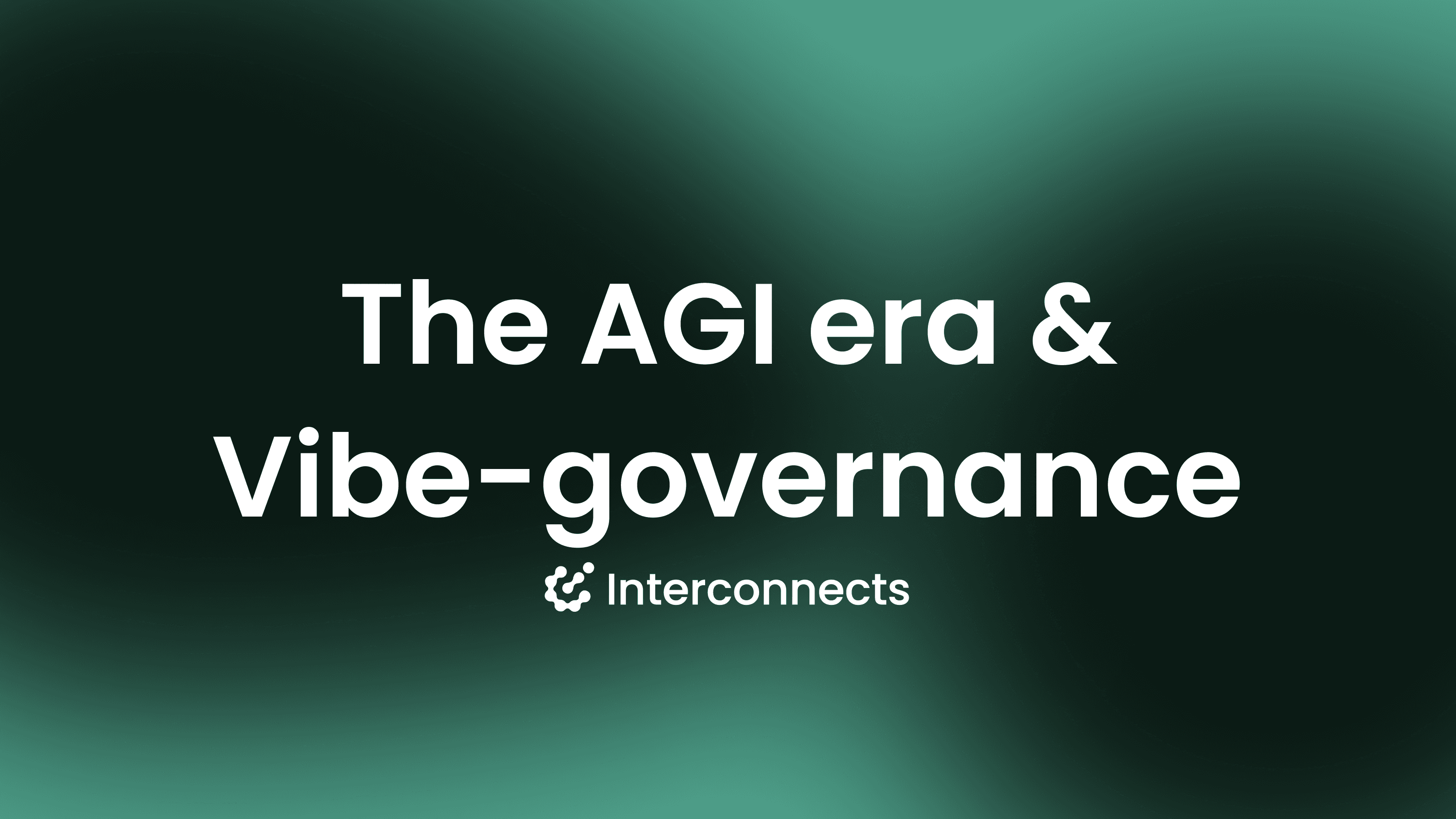 Welcome to the AGI era of AI governance