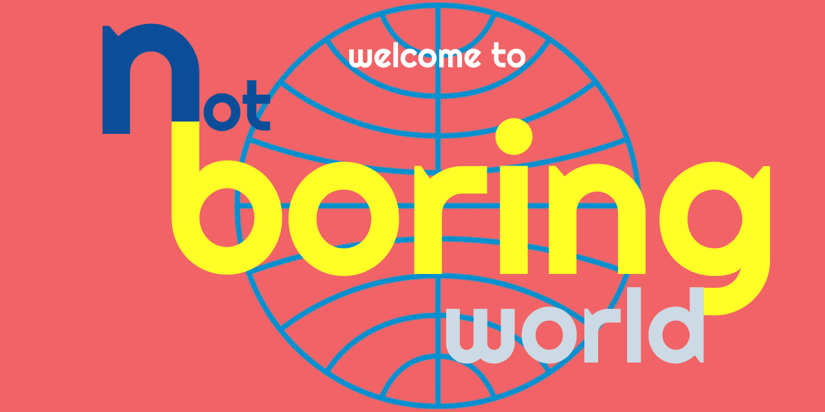 welcome to not boring world